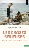 Isabelle Clair - Choses sérieuses (Les) - Enquête sur les amours adolescentes.