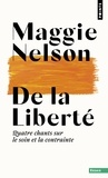 Maggie Nelson - De la liberté - Quatre chants sur le soin et la contrainte.