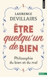 Laurence Devillairs - Être quelqu'un de bien - Philosophie du bien et du mal.