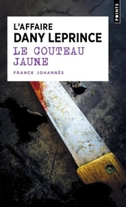 Franck Johannès - Le Couteau jaune - L'affaire Dany Leprince.