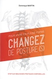Dominique Martin - Pour vivre en pleine forme, changez de posture(s) - Stop aux mauvaises pratiques corporelles.