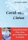 Patrice Landry - Covid-19... L'intrus - Journal de bord d'un virus qui a bouleversé le monde.