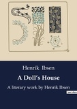 Henrik Ibsen - A Doll's House - A literary work by Henrik Ibsen.
