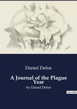 Daniel Defoe - A Journal of the Plague Year - by Daniel Defoe.