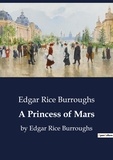 Edgar Rice Burroughs - A Princess of Mars - by Edgar Rice Burroughs.