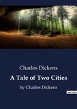 Charles Dickens - A Tale of Two Cities - by Charles Dickens.
