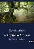 David Lindsay - A Voyage to Arcturus - by David Lindsay.
