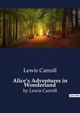 Lewis Carroll - Alice's Adventures in Wonderland - by Lewis Carroll.
