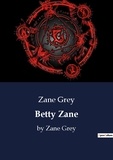 Zane Grey - Betty Zane - by Zane Grey.