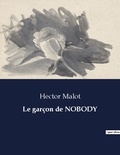 Hector Malot - Les classiques de la littérature  : Le garçon de NOBODY - ..