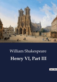 William Shakespeare - Henry VI, Part III - Part III.