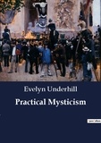 Evelyn Underhill - Practical Mysticism.