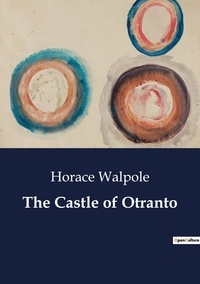 Horace Walpole - The Castle of Otranto.