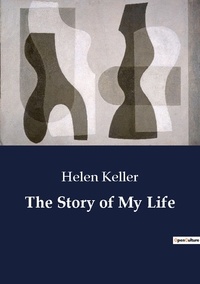 Helen Keller - The Story of My Life.