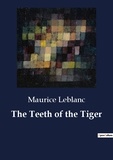 Maurice Leblanc - The Teeth of the Tiger.