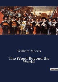 William Morris - The Wood Beyond the World.