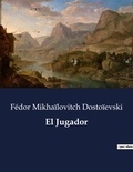 Fédor Mikhaïlovitch Dostoïevski - Littérature d'Espagne du Siècle d'or à aujourd'hui  : El Jugador - ..