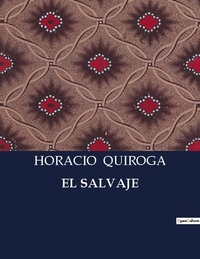Horacio Quiroga - Littérature d'Espagne du Siècle d'or à aujourd'hui  : El salvaje - ..