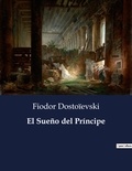 Fiodor Dostoïevski - Littérature d'Espagne du Siècle d'or à aujourd'hui  : El Sueño del Príncipe - ..