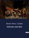 Benito Perez Galdos - Littérature d'Espagne du Siècle d'or à aujourd'hui  : ESPAÑA SIN REY - ..