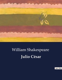 William Shakespeare - Littérature d'Espagne du Siècle d'or à aujourd'hui  : Julio César - ..