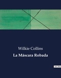 Wilkie Collins - Littérature d'Espagne du Siècle d'or à aujourd'hui  : La Máscara Robada - ..