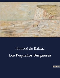 Honoré de Balzac - Littérature d'Espagne du Siècle d'or à aujourd'hui  : Los Pequeños Burgueses - ..