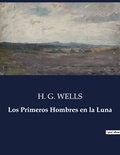 H. G. Wells - Littérature d'Espagne du Siècle d'or à aujourd'hui  : Los Primeros Hombres en la Luna - ..