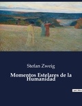 Stefan Zweig - Littérature d'Espagne du Siècle d'or à aujourd'hui  : Momentos Estelares de la Humanidad - ..