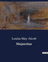 Louisa May Alcott - Littérature d'Espagne du Siècle d'or à aujourd'hui  : Mujercitas - ..