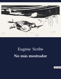 Eugène Scribe - Littérature d'Espagne du Siècle d'or à aujourd'hui  : No más mostrador - ..