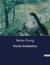 Stefan Zweig - Littérature d'Espagne du Siècle d'or à aujourd'hui  : Noche Fantástica - ..