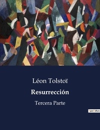 Léon Tolstoï - Littérature d'Espagne du Siècle d'or à aujourd'hui  : Resurrección - Tercera Parte.