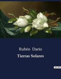 Rubén Darío - Littérature d'Espagne du Siècle d'or à aujourd'hui  : Tierras Solares - ..