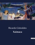 Ricardo Güiraldes - Littérature d'Espagne du Siècle d'or à aujourd'hui  : Xaimaca - ..