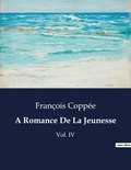 François Coppée - A Romance De La Jeunesse - Vol. IV.