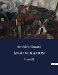 Amédée Guiard - Antone ramon - Tome III.