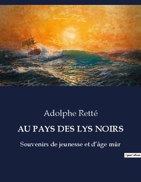 Adolphe Retté - Au pays des lys noirs - Souvenirs de jeunesse et d'âge mûr.