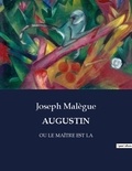 Joseph Malègue - Augustin - OU LE MAÎTRE EST LA.