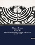 Michel Zévaco - Les classiques de la littérature .  : Borgia - La Petite République Socialiste 22 avril - 11 septembre 1900.