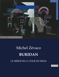 Michel Zévaco - Les classiques de la littérature  : Buridan - LE HÉROS DE LA TOUR DE NESLE.