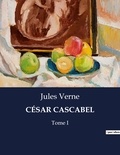 Jules Verne - Les classiques de la littérature  : CÉSAR CASCABEL - Tome I.