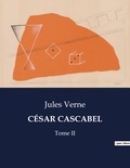 Jules Verne - Les classiques de la littérature  : CÉSAR CASCABEL - Tome II.