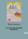René Guénon - Sociologie et Anthropologie  : La crise du monde moderne - Une critique du monde occidental.