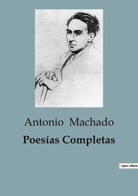 Antonio Machado - Poesías Completas.