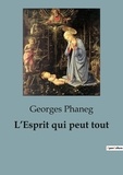 Georges Phaneg - Philosophie  : L'Esprit qui peut tout - Un voyage à travers la pensée spirituelle et l'expansion de la conscience..