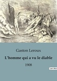 Gaston Leroux - Philosophie  : L'homme qui a vu le diable - 1908.