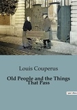 Louis Couperus - Les classiques de la littérature  : Old People and the Things That Pass.