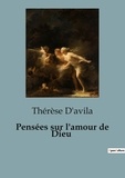 Thérèse D'Avila - Philosophie  : Pensées sur l'amour de Dieu.