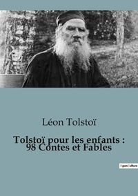Léon Tolstoï - Les classiques de la littérature  : Tolstoï pour les enfants : 98 Contes et Fables.
